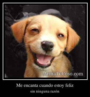Me encanta cuando estoy feliz