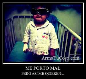 ME PORTO MAL