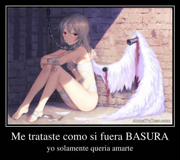 Me trataste como si fuera BASURA