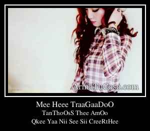 Mee Heee TraaGaaDoO