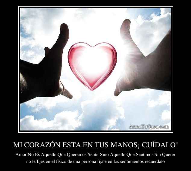 MI CORAZÓN ESTA EN TUS MANOS¡