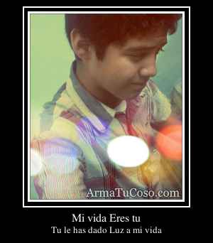 Mi vida Eres tu