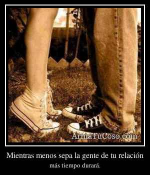 Mientras menos sepa la gente de tu relación