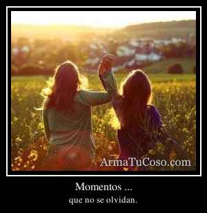 Momentos ...