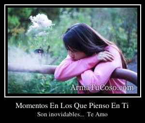 Momentos En Los Que Pienso En Ti