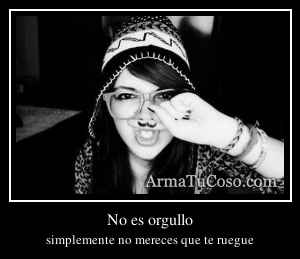 No es orgullo