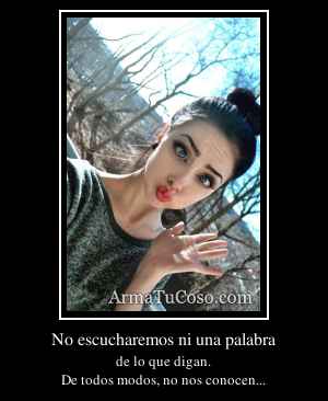 No escucharemos ni una palabra