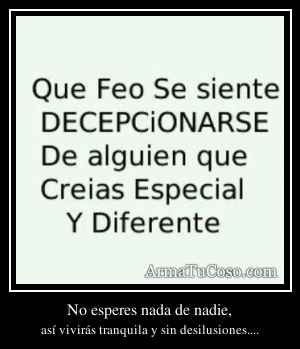 No esperes nada de nadie,