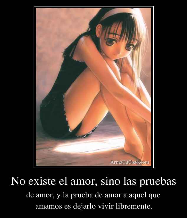 No existe el amor, sino las pruebas