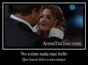 No existe nada mas bello