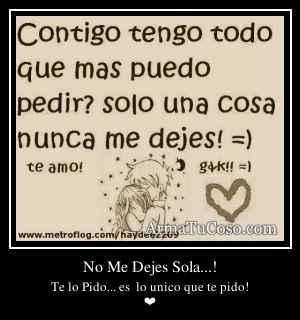 No Me Dejes Sola...!