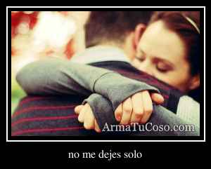 no me dejes solo