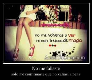 No me fallaste
