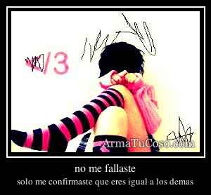 no me fallaste