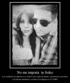 No me importa  tu fisiko