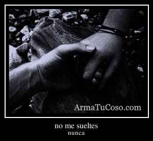 no me sueltes
