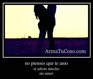 no pienses que te amo