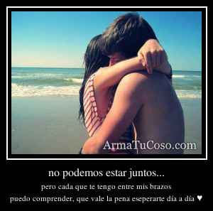 no podemos estar juntos...
