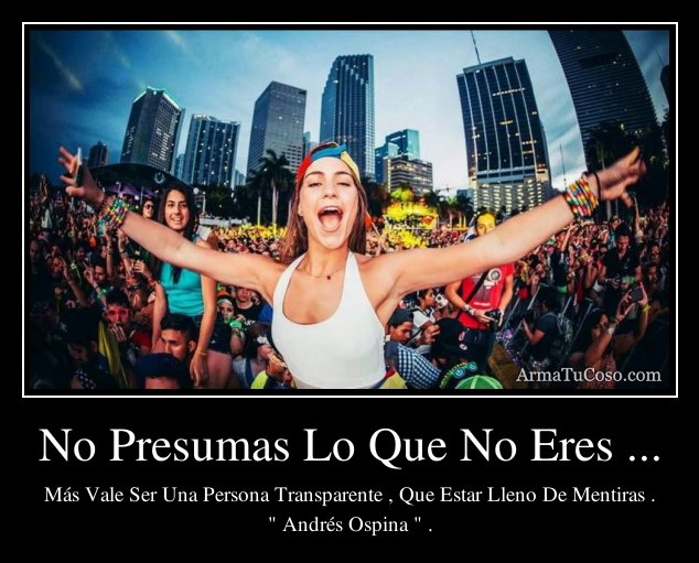 No Presumas Lo Que No Eres