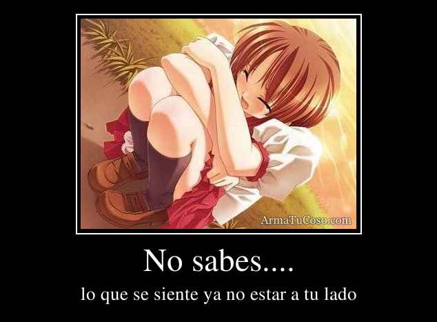 No sabes....