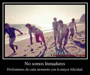 No somos Inmaduros