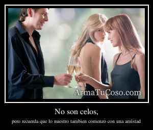 No son celos,