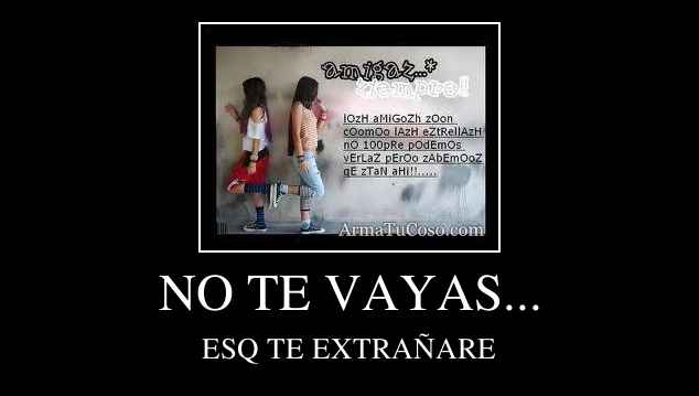 NO TE VAYAS...