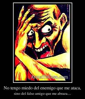 No tengo miedo del enemigo que me ataca,
