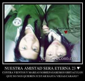 NUESTRA AMISTAD SERA ETERNA 23 ♥'