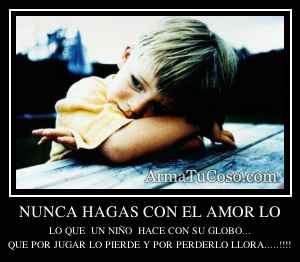 NUNCA HAGAS CON EL AMOR LO