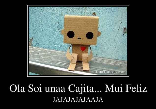 Ola Soi unaa Cajita... Mui Feliz