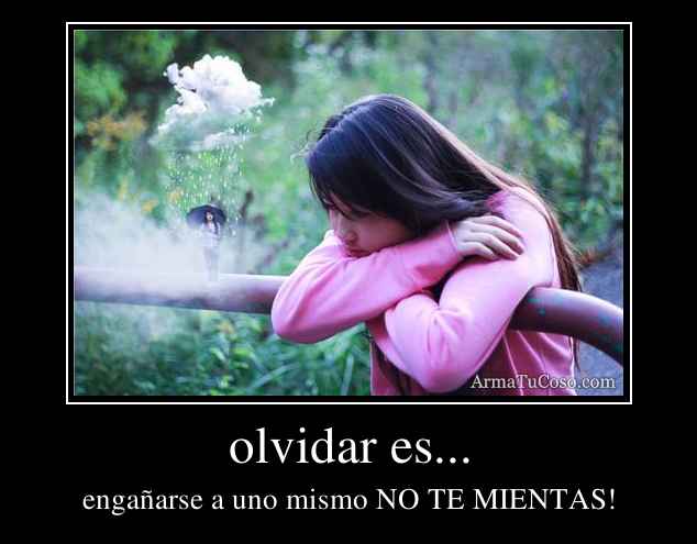 olvidar es...