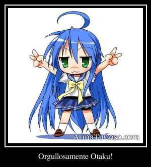 Orgullosamente Otaku!