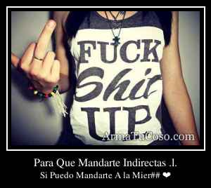 Para Que Mandarte Indirectas .l.