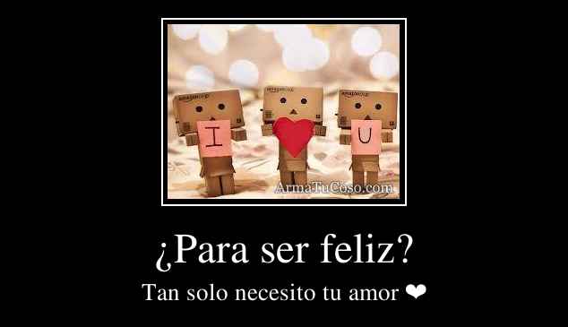 ¿Para ser feliz?
