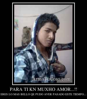 PARA TI KN MUXHO AMOR...!!