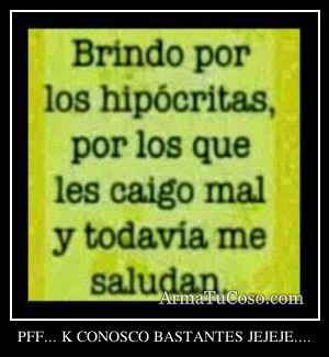 PFF... K CONOSCO BASTANTES JEJEJE....