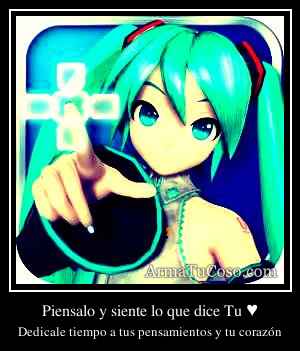 Piensalo y siente lo que dice Tu ♥