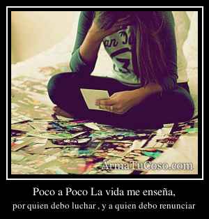 Poco a Poco La vida me enseña,