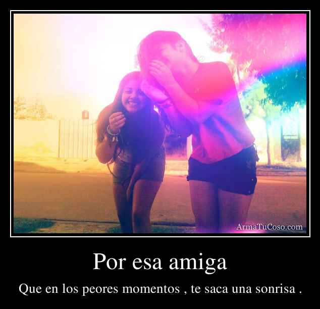 Por esa amiga