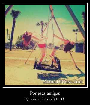 Por esas amigas
