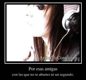 Por esas amigas