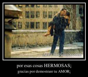 por esas cosas HERMOSAS¡