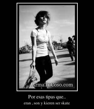 Por esas tipas que..