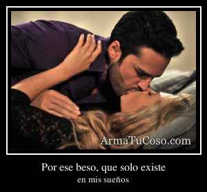 Por ese beso, que solo existe