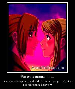 Por esos momentos...