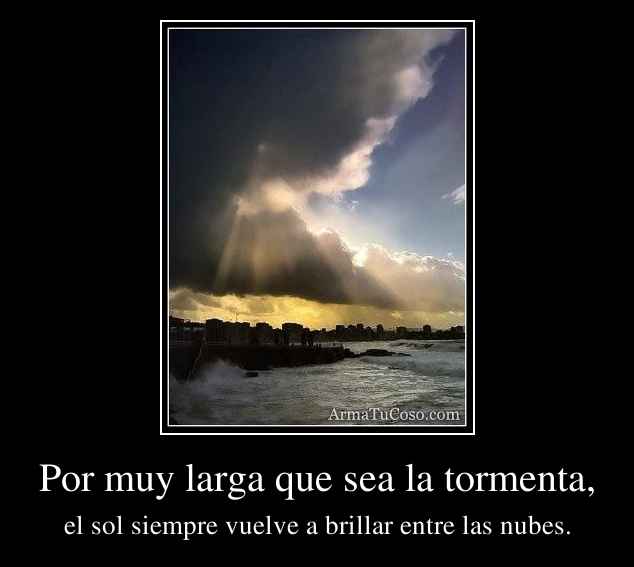 Por muy larga que sea la tormenta,
