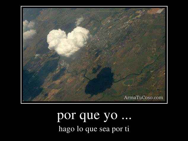 por que yo ...