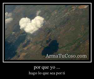 por que yo ...