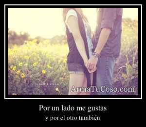 Por un lado me gustas